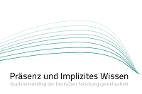 DFG-Graduiertwenkolleg Präsenz und Implizites Wissen